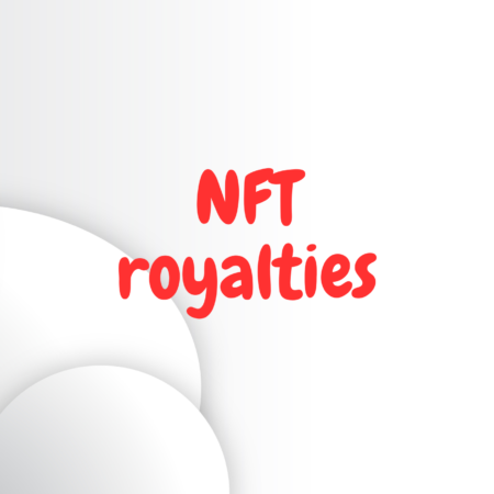 What are NFT royalties and how much money can you make with them?